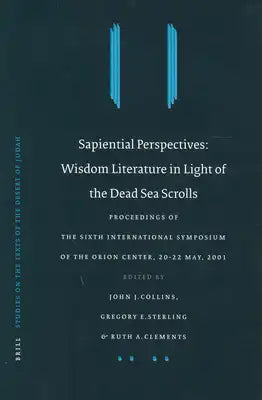 Sapiential Perspectives: Wisdom Literature in Light of the Dead Sea Scrolls: Proceedings of the Sixth International Symposium of the Orion Center for