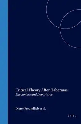 Critical Theory After Habermas: Encounters and Departures