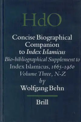 Concise Biographical Companion to Index Islamicus: Bio-Bibliographical Supplement to Index Islamicus, 1665-1980, Volume Three (N-Z)