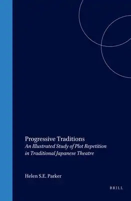 Progressive Traditions: An Illustrated Study of Plot Repetition in Traditional Japanese Theatre [With CD]