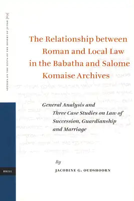 The Relationship Between Roman and Local Law in the Babatha and Salome Komaise Archives: General Analysis and Three Case Studies on Law of Succession,
