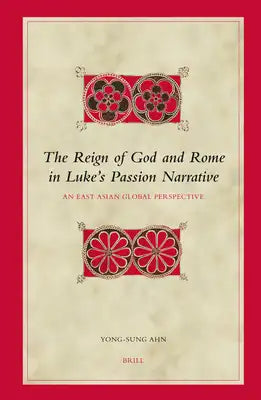 The Reign of God and Rome in Luke's Passion Narrative: An East Asian Global Perspective