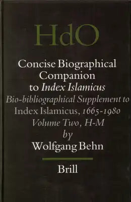 Concise Biographical Companion to Index Islamicus: Bio-Bibliographical Supplement to Index Islamicus, 1665-1980, Volume Two (H-M)