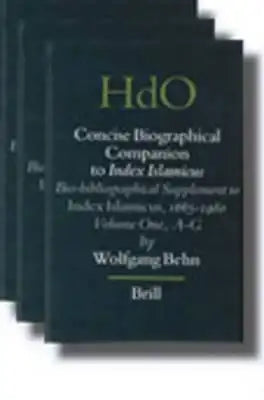 Concise Biographical Companion to Index Islamicus (3 Vols.): An International Who's Who in Islamic Studies from Its Beginnings Down to the Twentieth C