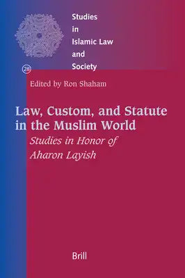 Law, Custom, and Statute in the Muslim World: Studies in Honor of Aharon Layish