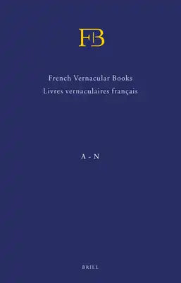 French Vernacular Books / Livres Vernaculaires Français (Fb) (2 Vols.): Books Published in the French Language Before 1601 / Livres Imprimés En França