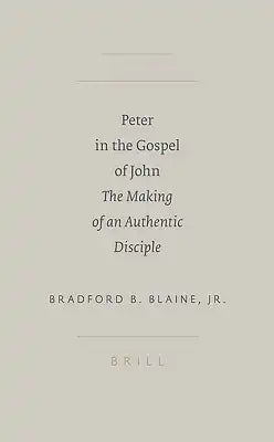 Peter in the Gospel of John: The Making of an Authentic Disciple