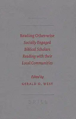 Reading Other-Wise: Socially Engaged Biblical Scholars Reading with Their Local Communities