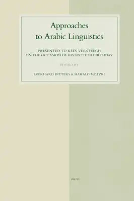 Approaches to Arabic Linguistics: Presented to Kees Versteegh on the Occasion of His Sixtieth Birthday