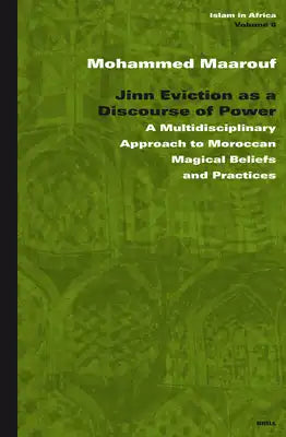 Jinn Eviction as a Discourse of Power: A Multidisciplinary Approach to Moroccan Magical Beliefs and Practices