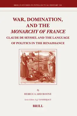 War, Domination, and the Monarchy of France: Claude de Seyssel and the Language of Politics in the Renaissance