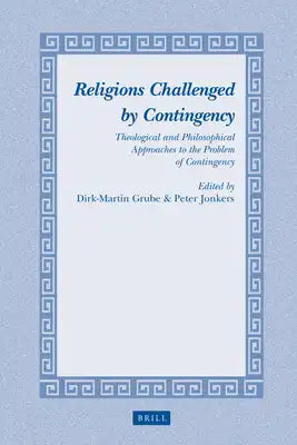 Religions Challenged by Contingency: Theological and Philosophical Approaches to the Problem of Contingency