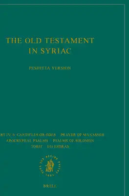 The Old Testament in Syriac According to the Peshiṭta Version, Part IV Fasc. 6. Canticles or Odes; Prayer of Manasseh; Apocryphal Psalms; Psalms