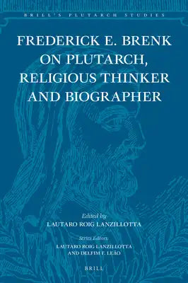 Frederick E. Brenk on Plutarch, Religious Thinker and Biographer: "The Religious Spirit of Plutarch of Chaironeia" and "The Life of Mark Antony"