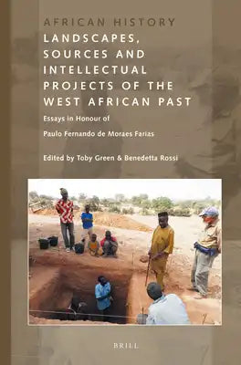 Landscapes, Sources and Intellectual Projects of the West African Past: Essays in Honour of Paulo Fernando de Moraes Farias