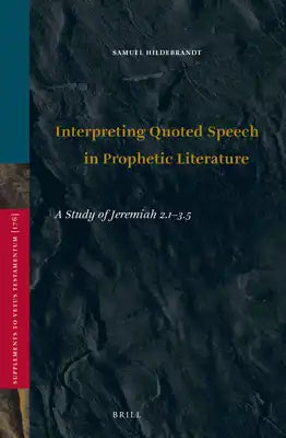 Interpreting Quoted Speech in Prophetic Literature: A Study of Jeremiah 2.1-3.5
