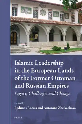 Islamic Leadership in the European Lands of the Former Ottoman and Russian Empires: Legacy, Challenges and Change