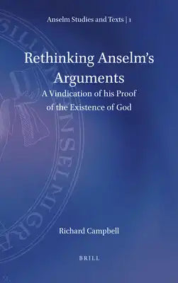 Rethinking Anselm's Arguments: A Vindication of His Proof of the Existence of God