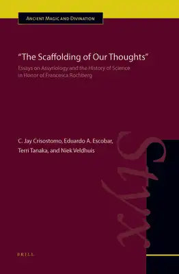 The Scaffolding of Our Thoughts: Essays on Assyriology and the History of Science in Honor of Francesca Rochberg