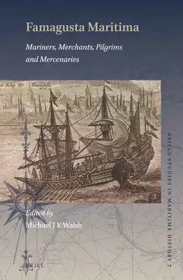 Famagusta Maritima: Mariners, Merchants, Pilgrims and Mercenaries