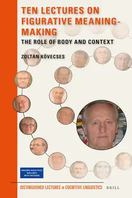 Ten Lectures on Figurative Meaning-Making: The Role of Body and Context