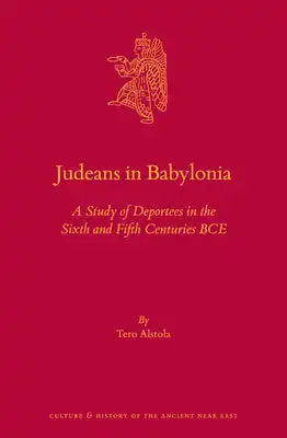 Judeans in Babylonia: A Study of Deportees in the Sixth and Fifth Centuries Bce