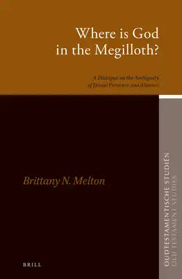 Where Is God in the Megilloth?: A Dialogue on the Ambiguity of Divine Presence and Absence