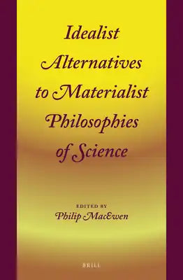 Idealist Alternatives to Materialist Philosophies of Science
