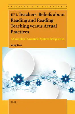 EFL Teachers' Beliefs about Reading and Reading Teaching Versus Actual Practices: A Complex Dynamical System Perspective