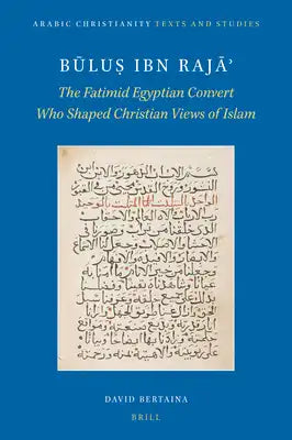Būluṣ Ibn Rajāʾ: The Fatimid Egyptian Convert Who Shaped Christian Views of Islam
