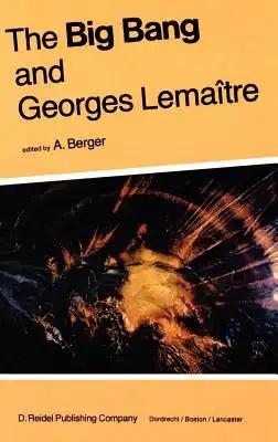 The Big Bang and Georges Lemaître: Proceedings of a Symposium in Honour of G. Lemaître Fifty Years After His Initiation of Big-Bang Cosmology, Louvain