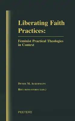Liberating Faith Practices: Feminist Practical Theologies in Context