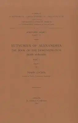 Eutychius of Alexandria. the Book of the Demonstration (Kitab Al-Burhan), I: T.