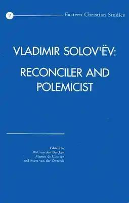 Vladimir Solov'ev: Reconciler and Polemicist: Selected Papers of the International Vladimir Solov'ev Conference Held at the University of Nijmegen, th