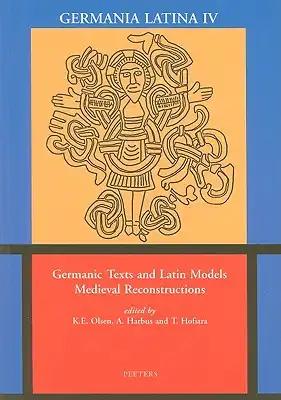 Germanic Texts and Latin Models Medieval Reconstructions: Germania Latina IV