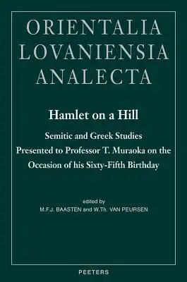 Hamlet on a Hill: Semitic and Greek Studies Presented to Professor T. Muraoka on the Occasion of His Sixty-Fifth Birthday