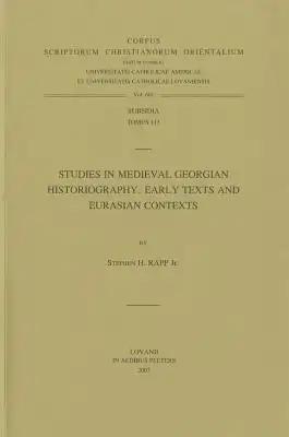 Studies in Medieval Georgian Historiography: Early Texts and Eurasian Contexts