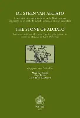 The Stone of Alciato / de Steen Van Alciato: Literature and Visual Culture in the Low Countries. Essays in Honour of Karel Porteman / Literatuur En Vi