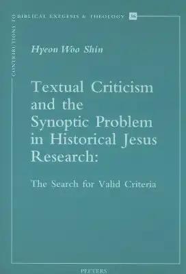 Textual Criticism and the Synoptic Problem in Historical Jesus Research: The Search for Valid Criteria