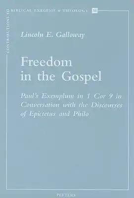 Freedom in the Gospel: Paul's Exemplum in 1 Cor 9 in Conversation with the Discourses of Epictetus and Philo