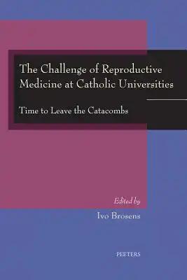 The Challenge of Reproductive Medicine at Catholic Universities: Time to Leave the Catacombs