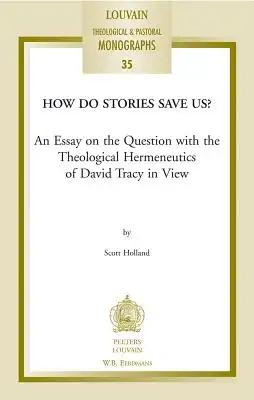 How Do Stories Save Us?: An Essay on the Question with the Theological Hermeneutics of David Tracy in View