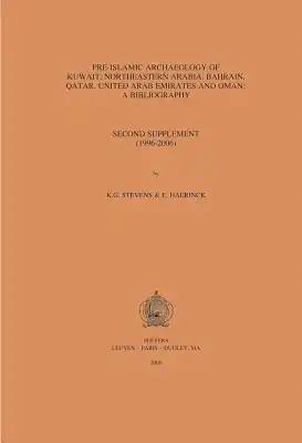 Pre-Islamic Archaeology of Kuwait, Northeastern Arabia, Bahrain, Qatar, United Arab Emirates and Oman: A Bibliography: Second Supplement (1996-2006)