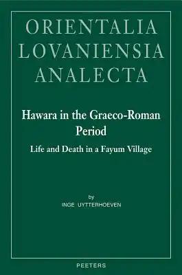 Hawara in the Graeco-Roman Period: Life and Death in a Fayum Village. with an Appendix on the Pottery from Hawara by Sylvie Marchand