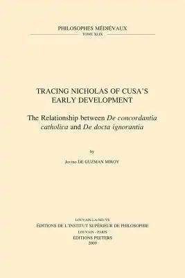 Tracing Nicholas of Cusa's Early Development: The Relationship Between de Concordantia Catholica and de Docta Ignorantia