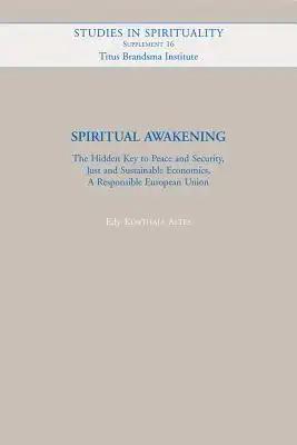 Spiritual Awakening: The Hidden Key to Peace and Security, Just and Sustainable Economics, a Responsible European Union