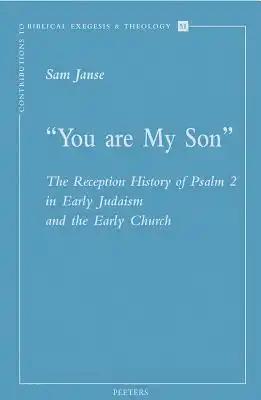 You Are My Son: The Reception History of Psalm 2 in Early Judaism and the Early Church