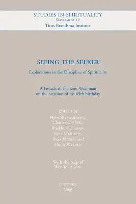 Seeing the Seeker. Explorations in the Discipline of Spirituality: A Festschrift for Kees Waaijman on the Occasion of His 65th Birthday