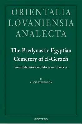 The Predynastic Egyptian Cemetery of El-Gerzeh: Social Identities and Mortuary Practices