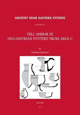Tell Ahmar III. Neo-Assyrian Pottery from Area C: Neo-Assyrian Pottery from Area C